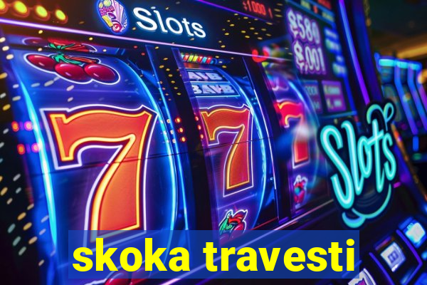 skoka travesti